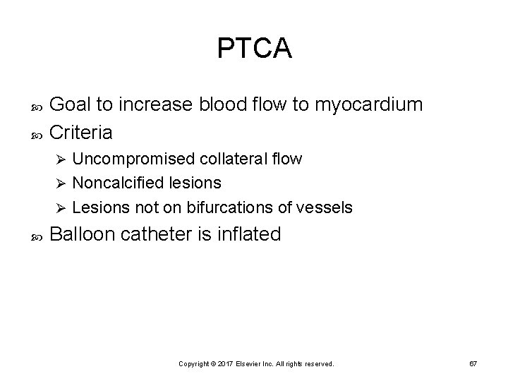 PTCA Goal to increase blood flow to myocardium Criteria Uncompromised collateral flow Ø Noncalcified