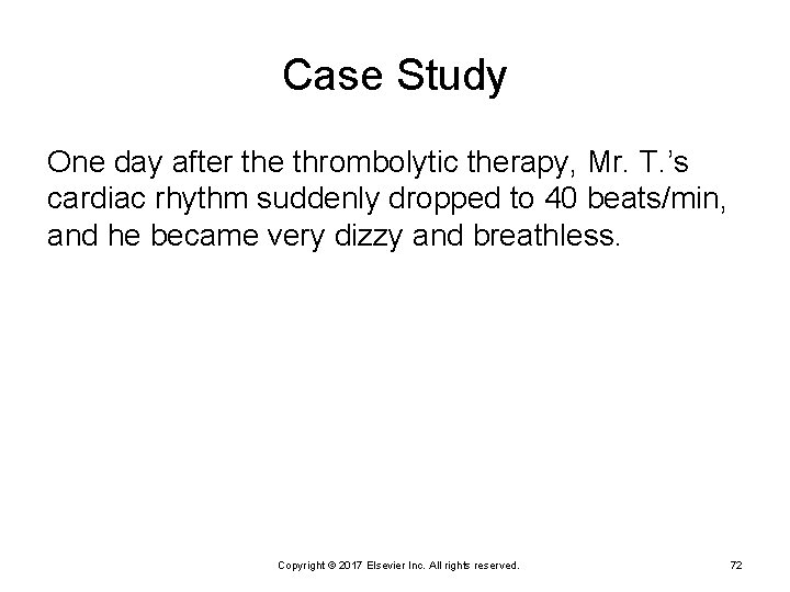 Case Study One day after the thrombolytic therapy, Mr. T. ’s cardiac rhythm suddenly