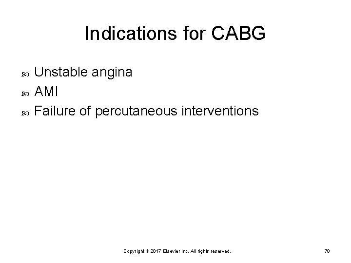 Indications for CABG Unstable angina AMI Failure of percutaneous interventions Copyright © 2017 Elsevier