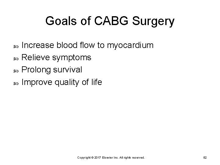 Goals of CABG Surgery Increase blood flow to myocardium Relieve symptoms Prolong survival Improve