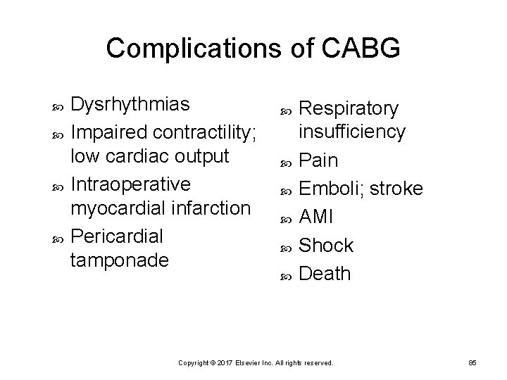 Complications of CABG Dysrhythmias Impaired contractility; low cardiac output Intraoperative myocardial infarction Pericardial tamponade