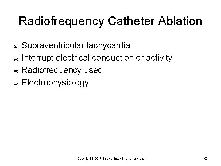 Radiofrequency Catheter Ablation Supraventricular tachycardia Interrupt electrical conduction or activity Radiofrequency used Electrophysiology Copyright