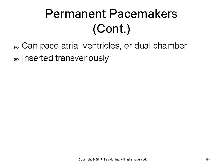 Permanent Pacemakers (Cont. ) Can pace atria, ventricles, or dual chamber Inserted transvenously Copyright