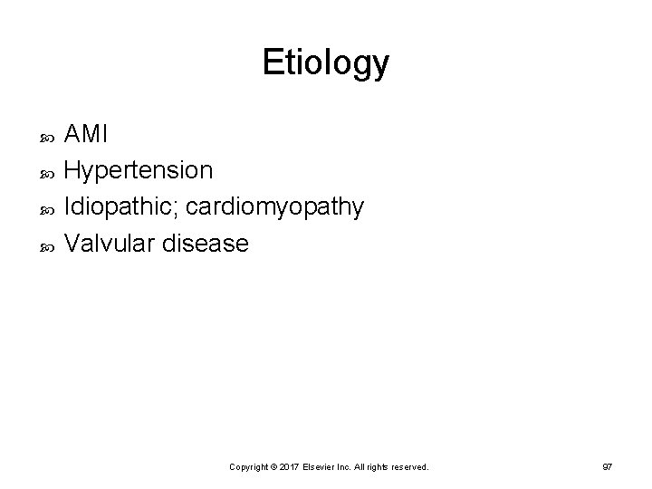 Etiology AMI Hypertension Idiopathic; cardiomyopathy Valvular disease Copyright © 2017 Elsevier Inc. All rights