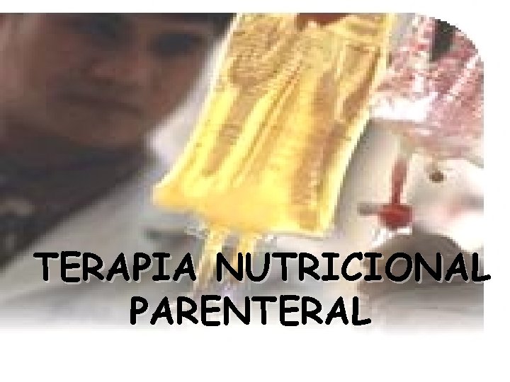 TERAPIA NUTRICIONAL PARENTERAL 