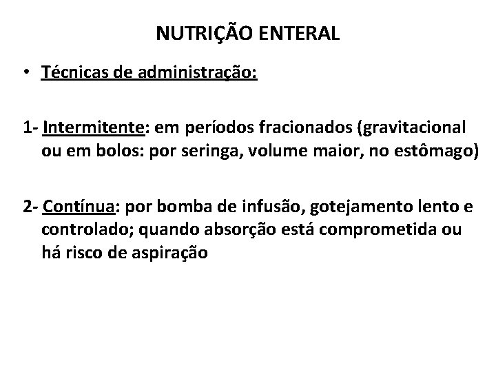 NUTRIÇÃO ENTERAL • Técnicas de administração: 1 - Intermitente: em períodos fracionados (gravitacional ou