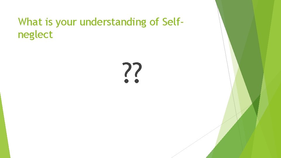 What is your understanding of Selfneglect ? ? 