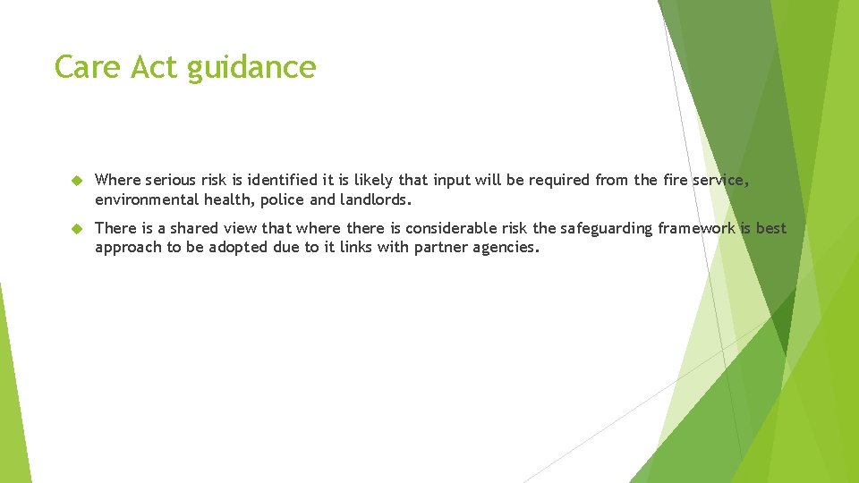 Care Act guidance Where serious risk is identified it is likely that input will