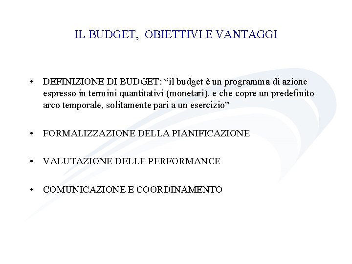 IL BUDGET, OBIETTIVI E VANTAGGI • DEFINIZIONE DI BUDGET: “il budget è un programma