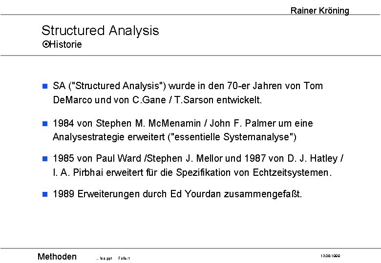 Rainer Kröning Structured Analysis ¤Historie n SA ("Structured Analysis") wurde in den 70 -er