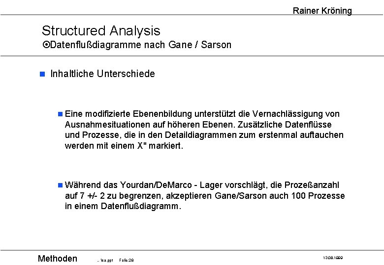 Rainer Kröning Structured Analysis ¤Datenflußdiagramme nach Gane / Sarson n Inhaltliche Unterschiede n Eine