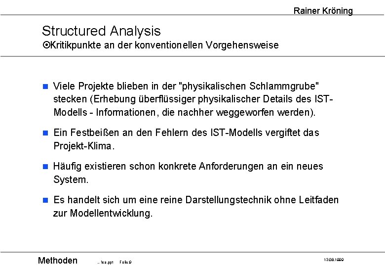 Rainer Kröning Structured Analysis ¤Kritikpunkte an der konventionellen Vorgehensweise n Viele Projekte blieben in