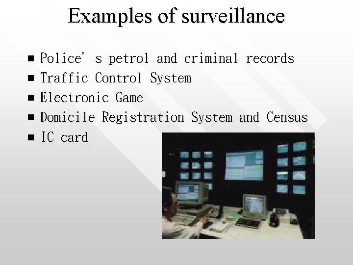 Examples of surveillance n n n Police’s petrol and criminal records Traffic Control System