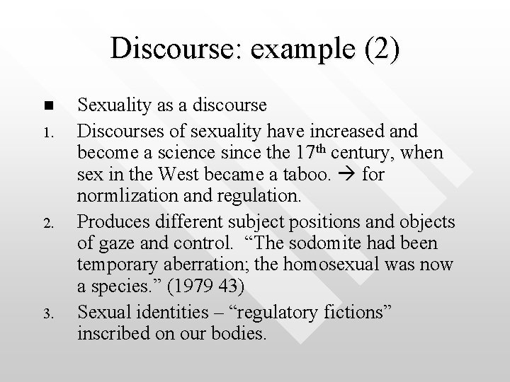 Discourse: example (2) n 1. 2. 3. Sexuality as a discourse Discourses of sexuality