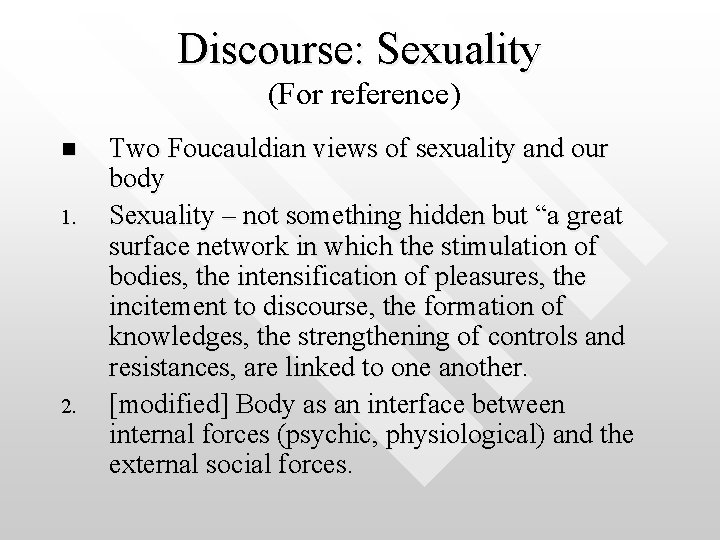 Discourse: Sexuality (For reference) n 1. 2. Two Foucauldian views of sexuality and our