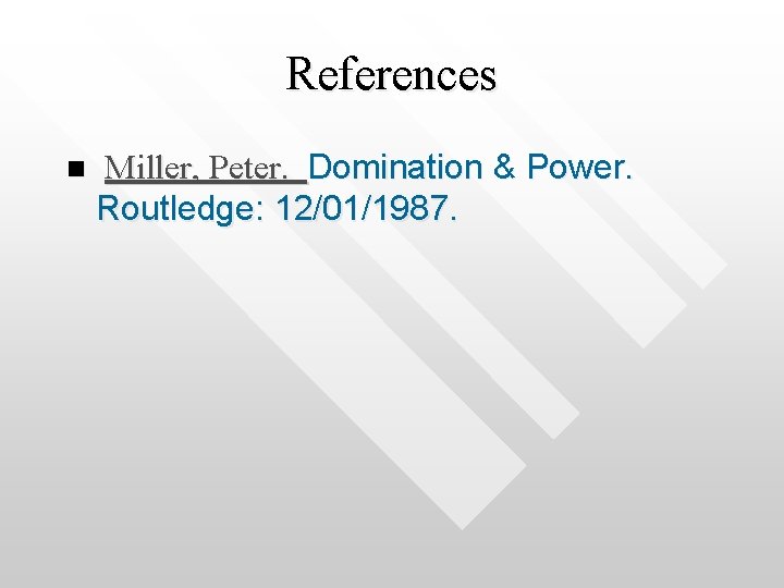 References n Miller, Peter. Domination & Power. Routledge: 12/01/1987. 