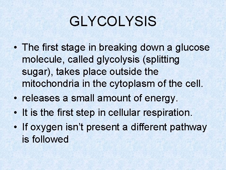 GLYCOLYSIS • The first stage in breaking down a glucose molecule, called glycolysis (splitting