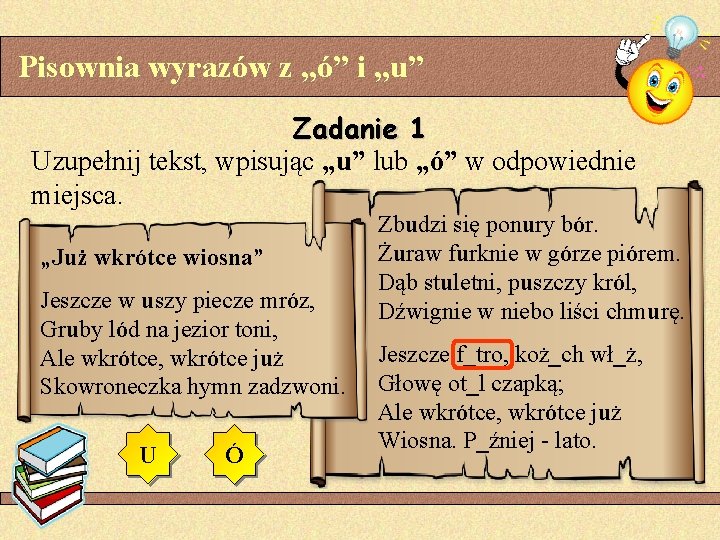 Pisownia wyrazów z „ó” i „u” Zadanie 1 Uzupełnij tekst, wpisując „u” lub „ó”