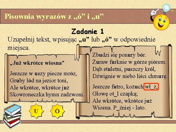 Pisownia wyrazów z „ó” i „u” Zadanie 1 Uzupełnij tekst, wpisując „u” lub „ó”