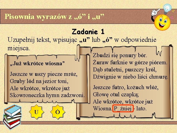 Pisownia wyrazów z „ó” i „u” Zadanie 1 Uzupełnij tekst, wpisując „u” lub „ó” Pisownia wyrazów z „ó” i „u” Zadanie 1 Uzupełnij tekst, wpisując „u” lub „ó”