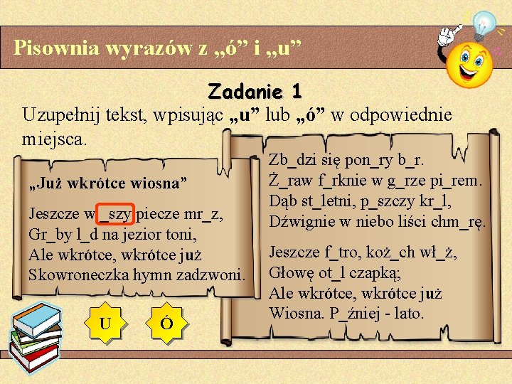 Pisownia wyrazów z „ó” i „u” Zadanie 1 Uzupełnij tekst, wpisując „u” lub „ó”