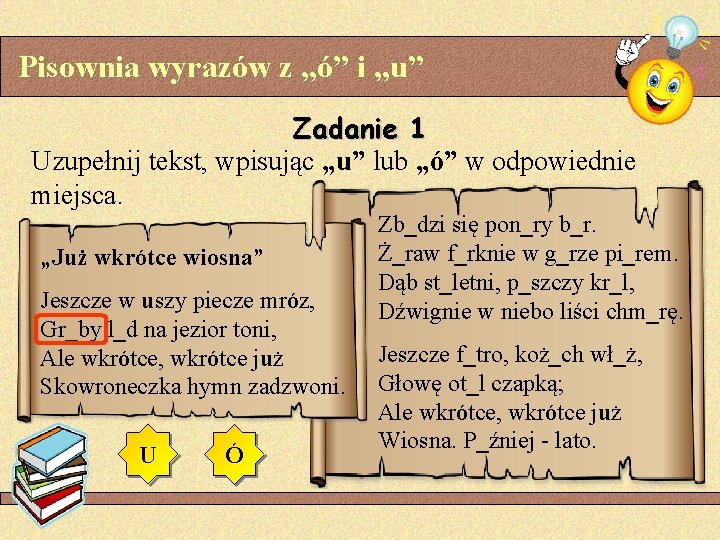 Pisownia wyrazów z „ó” i „u” Zadanie 1 Uzupełnij tekst, wpisując „u” lub „ó”