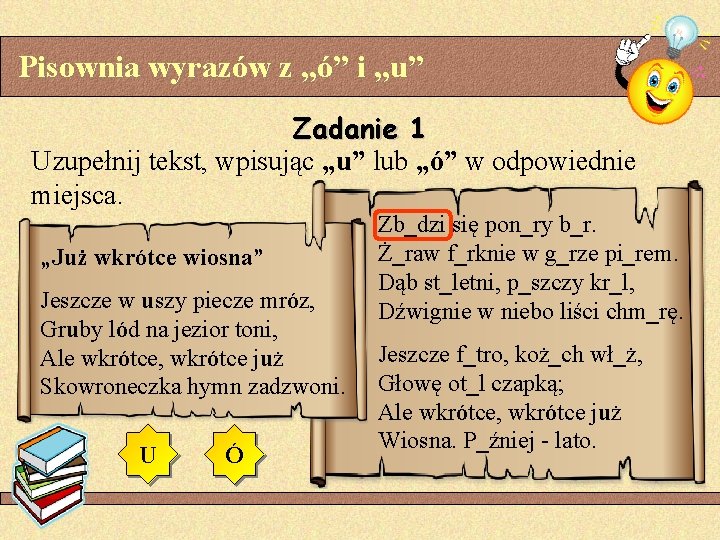 Pisownia wyrazów z „ó” i „u” Zadanie 1 Uzupełnij tekst, wpisując „u” lub „ó”