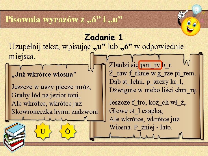 Pisownia wyrazów z „ó” i „u” Zadanie 1 Uzupełnij tekst, wpisując „u” lub „ó”