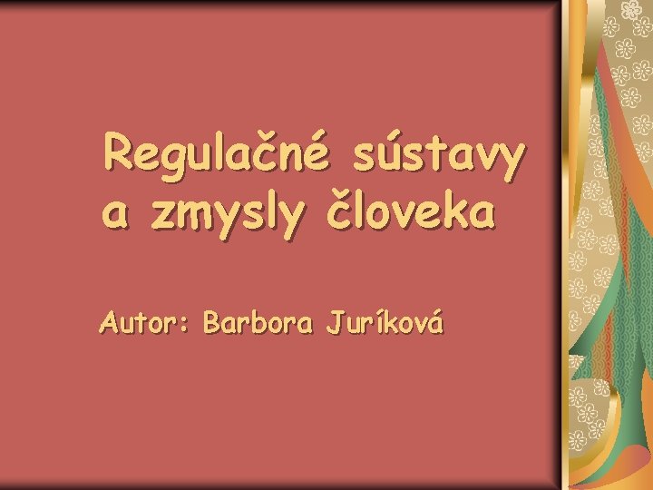 Regulačné sústavy a zmysly človeka Autor: Barbora Juríková 