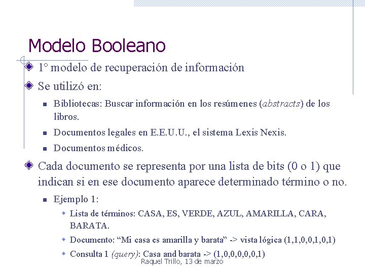 Modelo Booleano 1º modelo de recuperación de información Se utilizó en: n Bibliotecas: Buscar