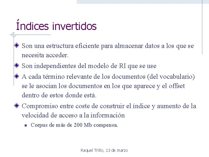 Índices invertidos Son una estructura eficiente para almacenar datos a los que se necesita