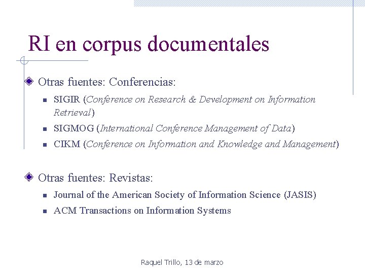 RI en corpus documentales Otras fuentes: Conferencias: n SIGIR (Conference on Research & Development RI en corpus documentales Otras fuentes: Conferencias: n SIGIR (Conference on Research & Development