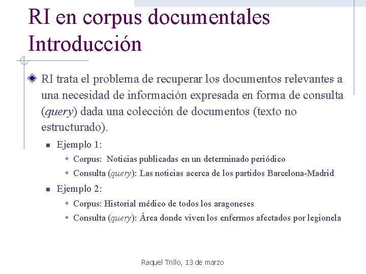 RI en corpus documentales Introducción RI trata el problema de recuperar los documentos relevantes