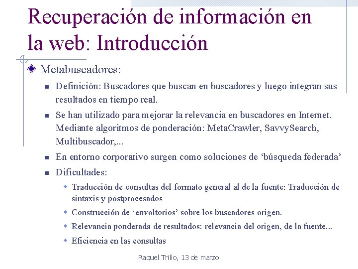 Recuperación de información en la web: Introducción Metabuscadores: n n Definición: Buscadores que buscan