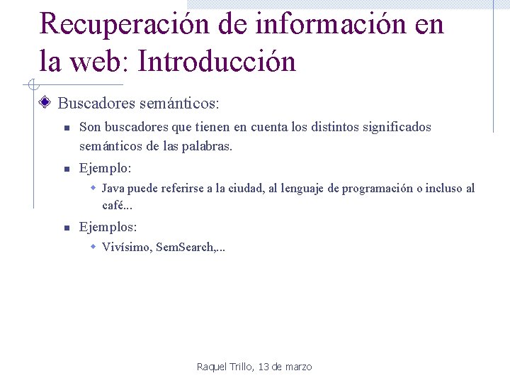 Recuperación de información en la web: Introducción Buscadores semánticos: n n Son buscadores que