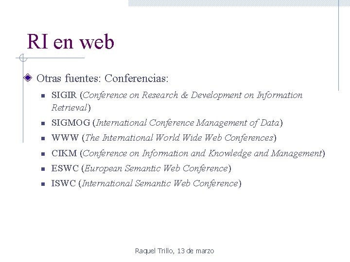 RI en web Otras fuentes: Conferencias: n SIGIR (Conference on Research & Development on