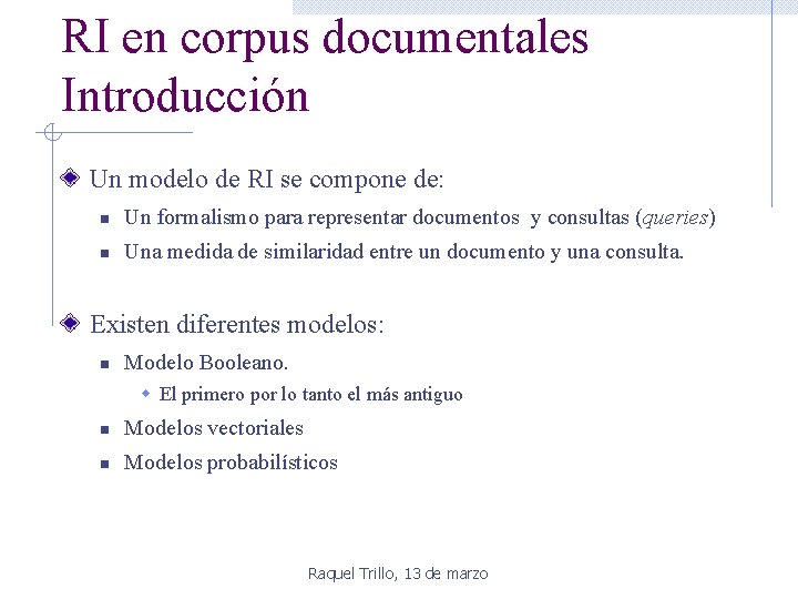 RI en corpus documentales Introducción Un modelo de RI se compone de: n Un