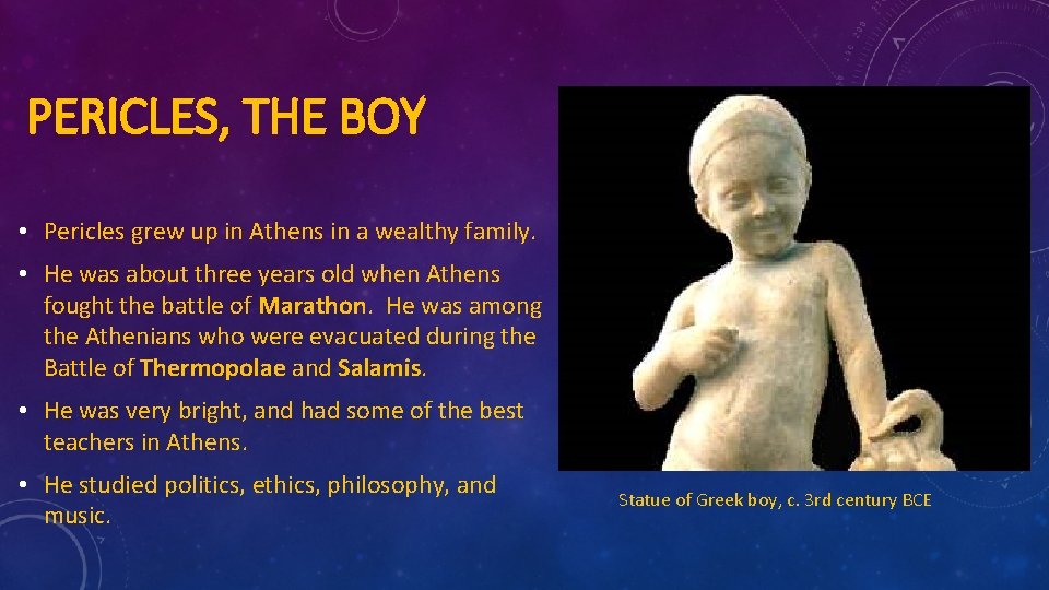 PERICLES, THE BOY • Pericles grew up in Athens in a wealthy family. •