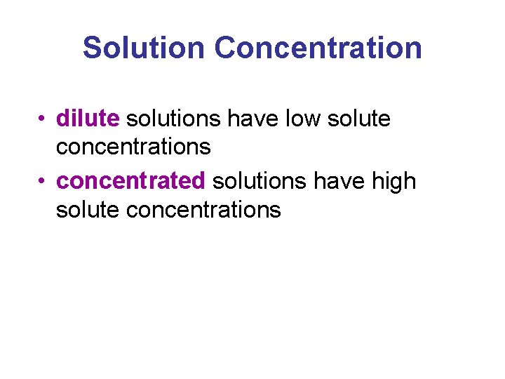 Solution Concentration • dilute solutions have low solute concentrations • concentrated solutions have high Solution Concentration • dilute solutions have low solute concentrations • concentrated solutions have high