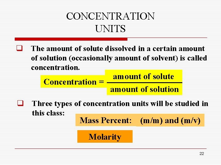 CONCENTRATION UNITS q The amount of solute dissolved in a certain amount of solution CONCENTRATION UNITS q The amount of solute dissolved in a certain amount of solution