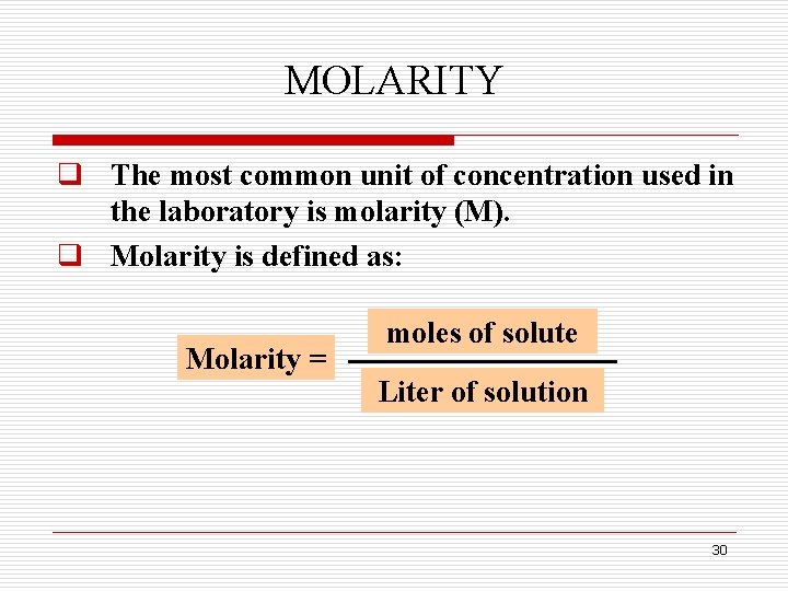 MOLARITY q The most common unit of concentration used in the laboratory is molarity MOLARITY q The most common unit of concentration used in the laboratory is molarity