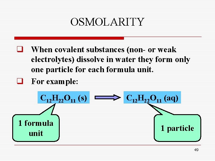 OSMOLARITY q When covalent substances (non- or weak electrolytes) dissolve in water they form OSMOLARITY q When covalent substances (non- or weak electrolytes) dissolve in water they form