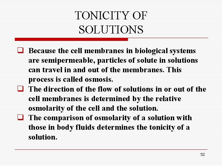 TONICITY OF SOLUTIONS q Because the cell membranes in biological systems are semipermeable, particles TONICITY OF SOLUTIONS q Because the cell membranes in biological systems are semipermeable, particles