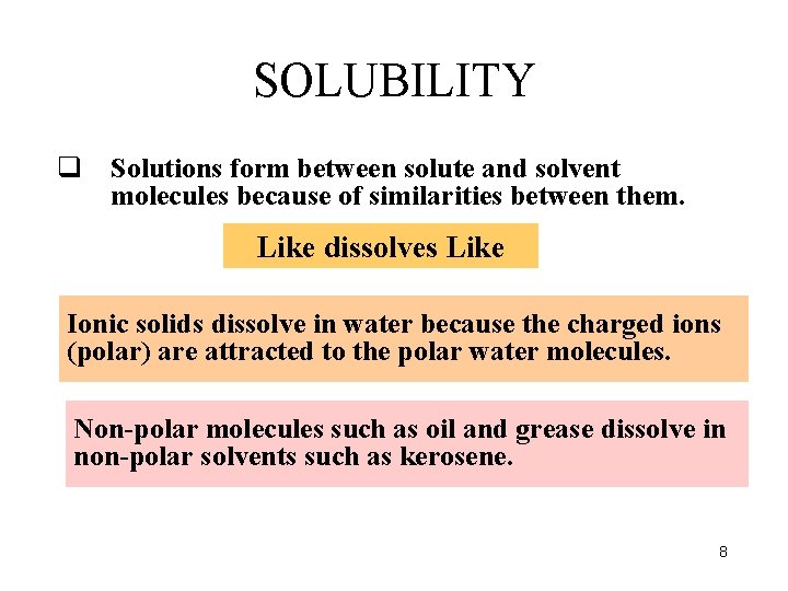 SOLUBILITY q Solutions form between solute and solvent molecules because of similarities between them. SOLUBILITY q Solutions form between solute and solvent molecules because of similarities between them.
