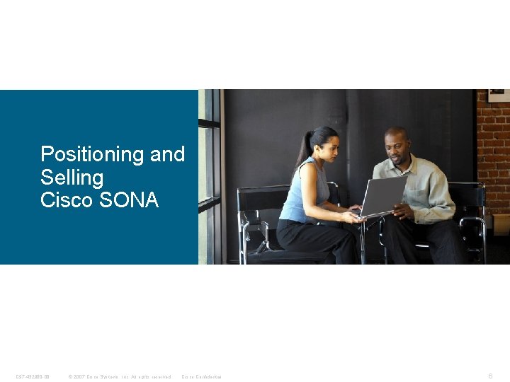 Positioning and Selling Cisco SONA C 97 -432900 -00 © 2007 Cisco Systems, Inc.