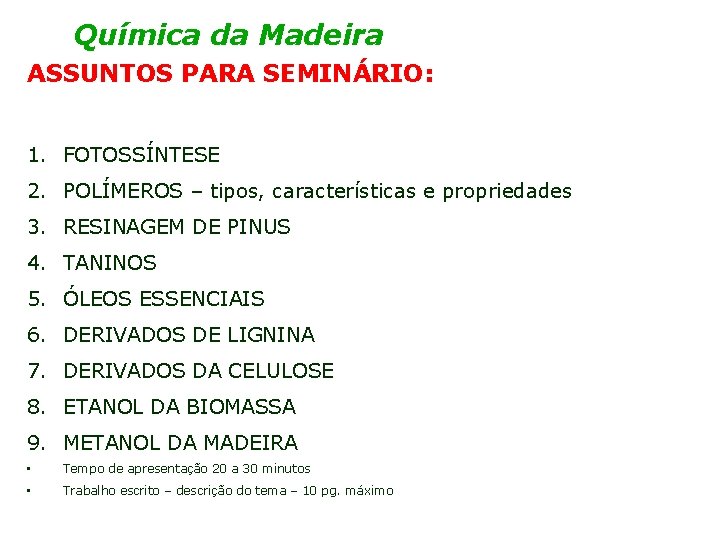 Química da Madeira ASSUNTOS PARA SEMINÁRIO: 1. FOTOSSÍNTESE 2. POLÍMEROS – tipos, características e