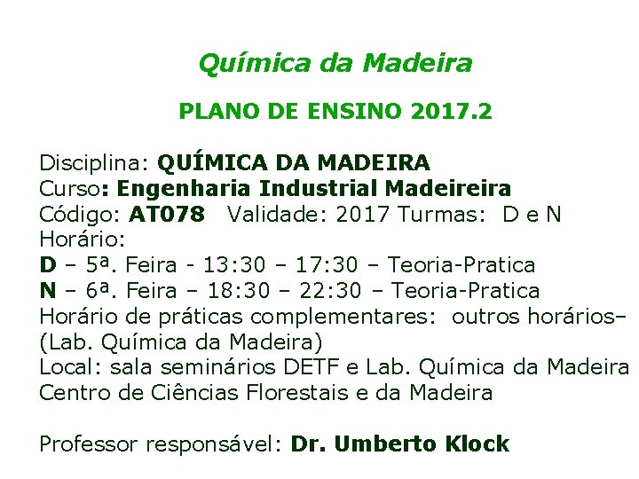 Química da Madeira PLANO DE ENSINO 2017. 2 Disciplina: QUÍMICA DA MADEIRA Curso: Engenharia