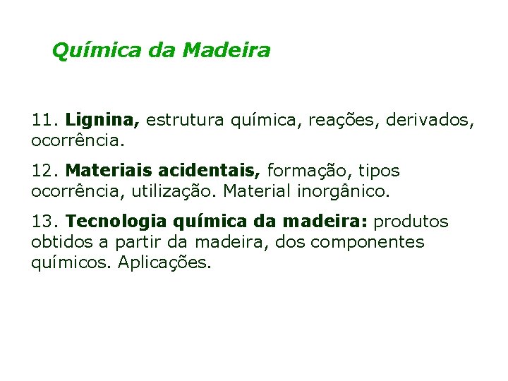 Química da Madeira 11. Lignina, estrutura química, reações, derivados, ocorrência. 12. Materiais acidentais, formação,