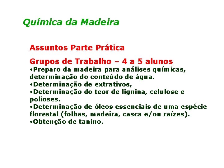 Química da Madeira Assuntos Parte Prática Grupos de Trabalho – 4 a 5 alunos