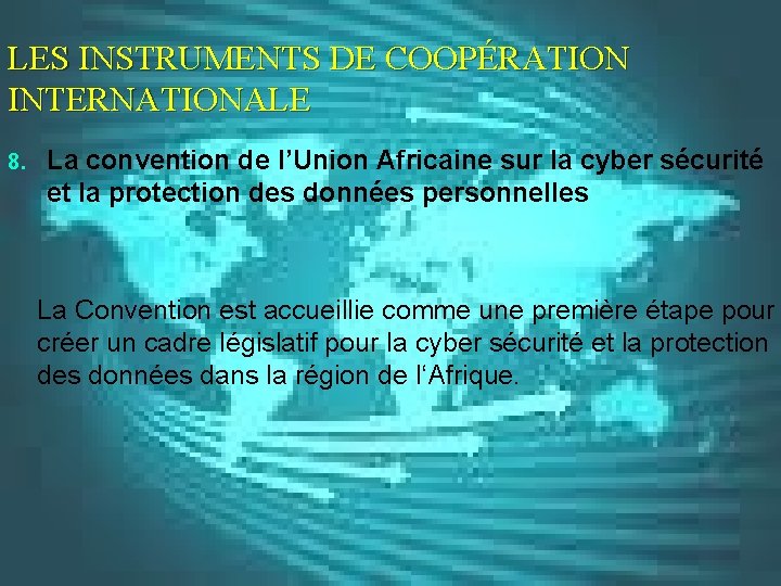 LES INSTRUMENTS DE COOPÉRATION INTERNATIONALE La convention de l’Union Africaine sur la cyber sécurité